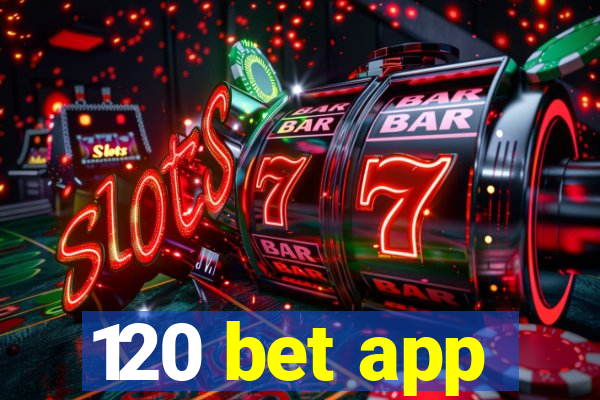 120 bet app